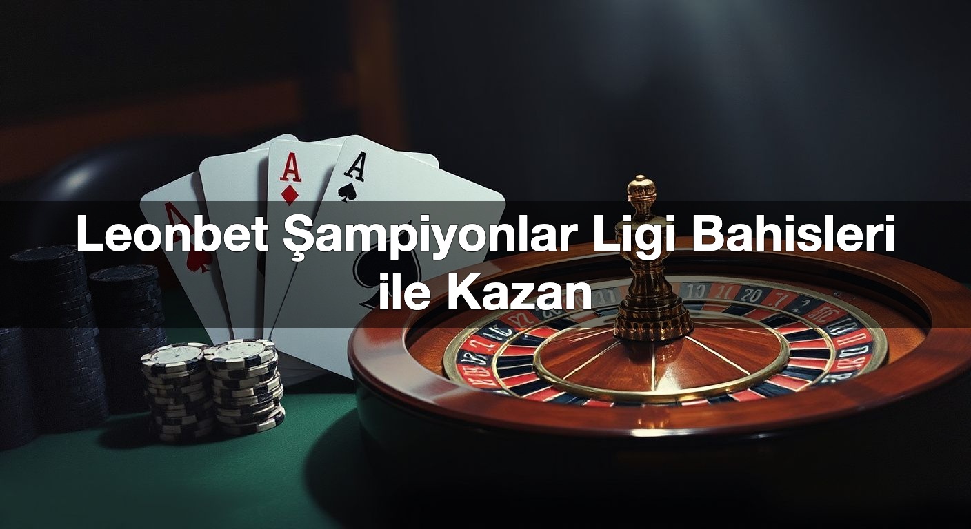 leonbet ampiyonlar ligi bahisleri ile kazan 1791800415400
