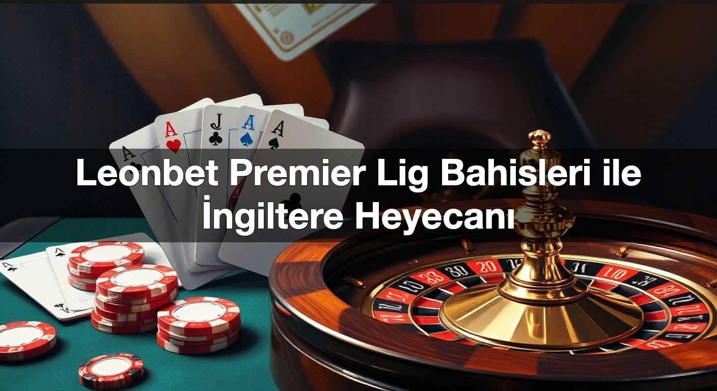 leonbet premier lig bahisleri ile i ngiltere heyecan 1791800398093