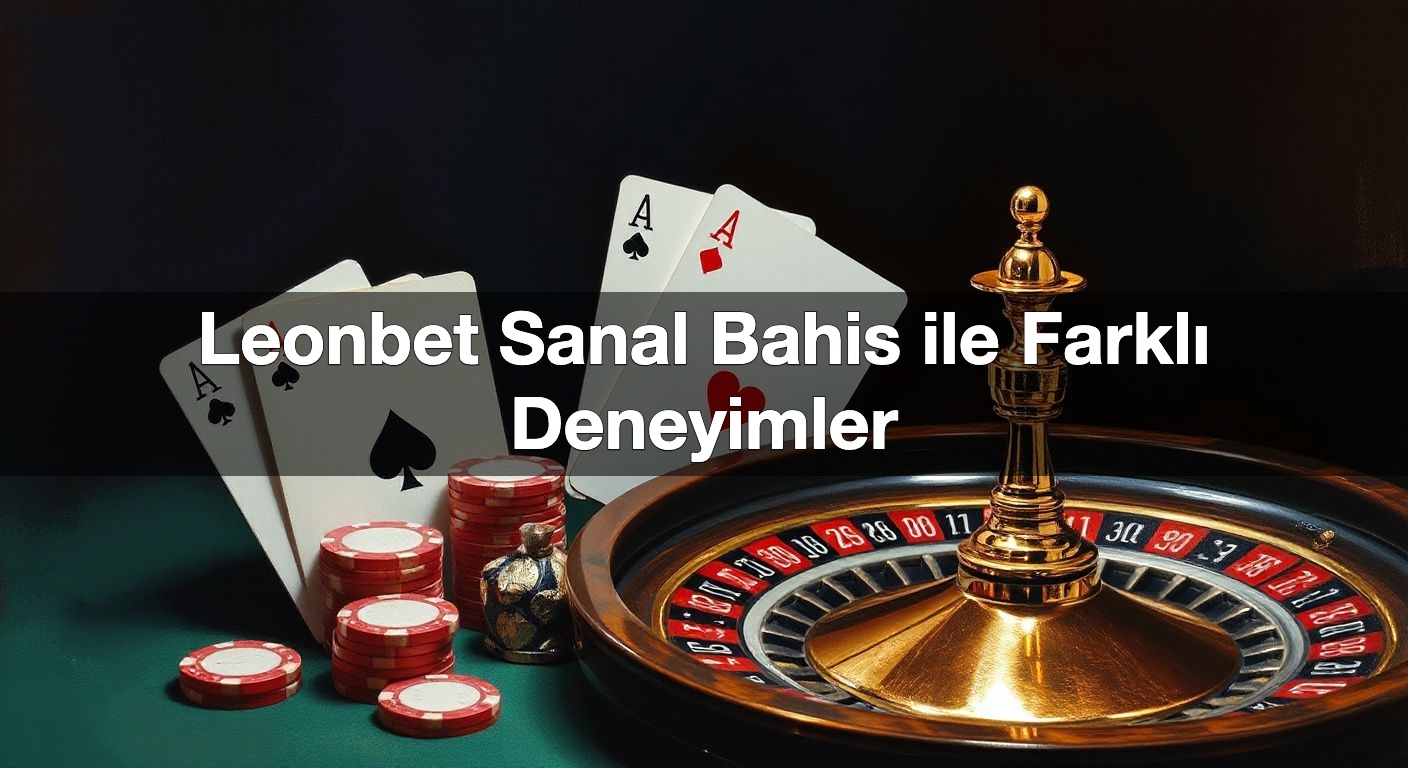 leonbet sanal bahis ile farkl deneyimler 1791800348330